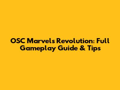 OSC Marvel's Revolution: Full Gameplay Guide & Tips