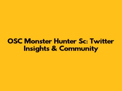 OSC Monster Hunter Sc: Twitter Insights & Community
