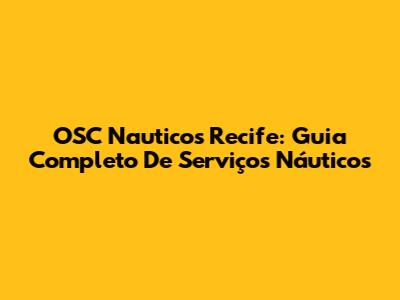 OSC Nauticos Recife: Guia Completo De Serviços Náuticos