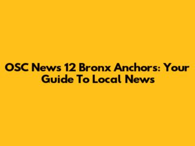OSC News 12 Bronx Anchors: Your Guide To Local News