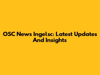 OSC News Ingelsc: Latest Updates And Insights