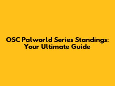 OSC Palworld Series Standings: Your Ultimate Guide