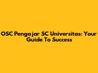 OSC Pengajar SC Universitas: Your Guide To Success