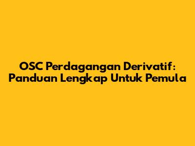 OSC Perdagangan Derivatif: Panduan Lengkap Untuk Pemula