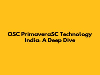 OSC PrimaveraSC Technology India: A Deep Dive