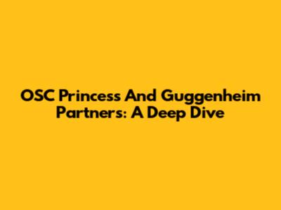 OSC Princess And Guggenheim Partners: A Deep Dive