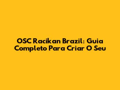 OSC Racikan Brazil: Guia Completo Para Criar O Seu