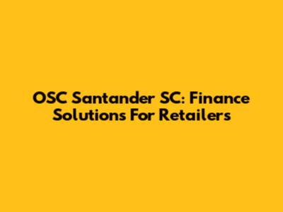 OSC Santander SC: Finance Solutions For Retailers