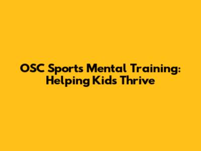 OSC Sports Mental Training: Helping Kids Thrive