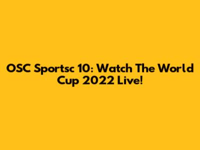 OSC Sportsc 10: Watch The World Cup 2022 Live!