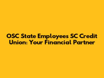 OSC State Employees SC Credit Union: Your Financial Partner