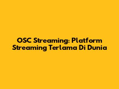 OSC Streaming: Platform Streaming Terlama Di Dunia