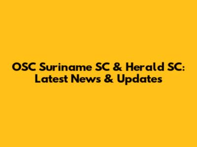 OSC Suriname SC & Herald SC: Latest News & Updates