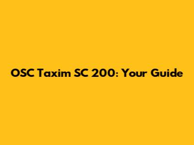 OSC Taxim SC 200: Your Guide