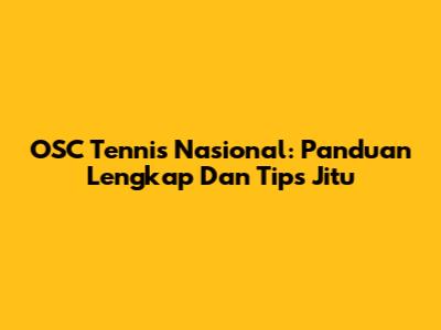 OSC Tennis Nasional: Panduan Lengkap Dan Tips Jitu