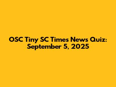 OSC Tiny SC Times News Quiz: September 5, 2025