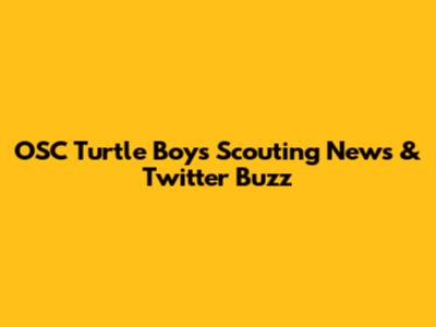 OSC Turtle Boys' Scouting News & Twitter Buzz