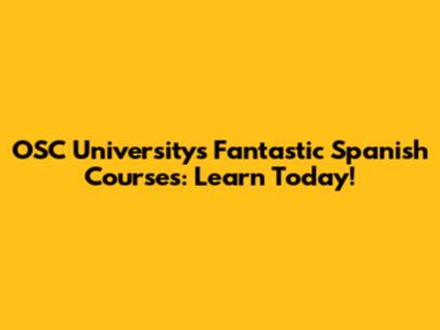 OSC University's Fantastic Spanish Courses: Learn Today!