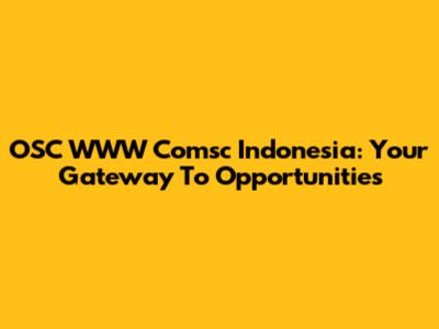 OSC WWW Comsc Indonesia: Your Gateway To Opportunities