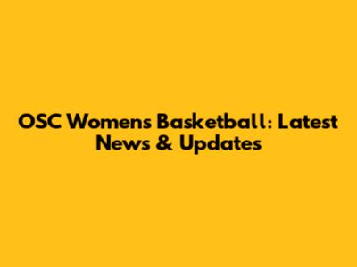 OSC Women's Basketball: Latest News & Updates