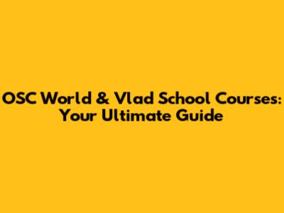 OSC World & Vlad School Courses: Your Ultimate Guide