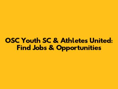 OSC Youth SC & Athletes United: Find Jobs & Opportunities