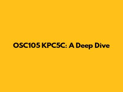 OSC105 KPC5C: A Deep Dive