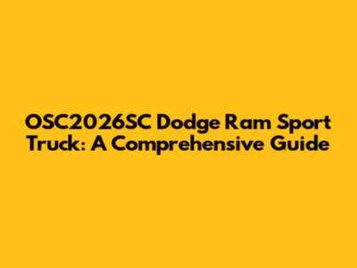 OSC2026SC Dodge Ram Sport Truck: A Comprehensive Guide