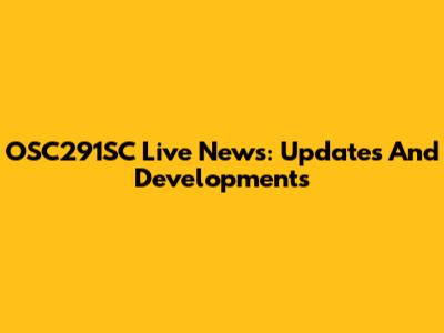 OSC291SC Live News: Updates And Developments