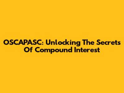 OSCAPASC: Unlocking The Secrets Of Compound Interest