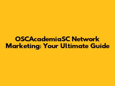 OSCAcademiaSC Network Marketing: Your Ultimate Guide