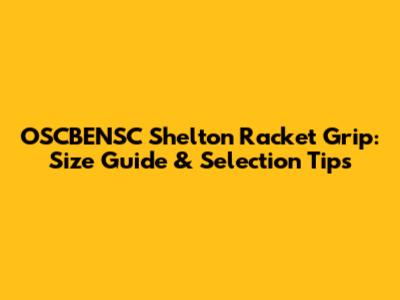 OSCBENSC Shelton Racket Grip: Size Guide & Selection Tips