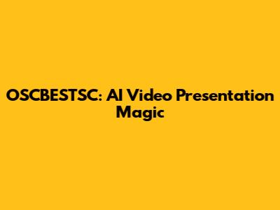 OSCBESTSC: AI Video Presentation Magic