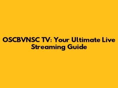 OSCBVNSC TV: Your Ultimate Live Streaming Guide