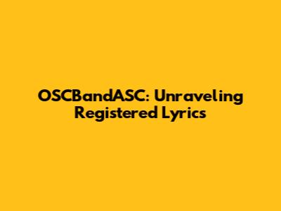 OSCBandASC: Unraveling Registered Lyrics