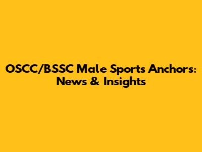 OSCC/BSSC Male Sports Anchors: News & Insights