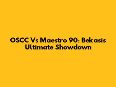 OSCC Vs Maestro 90: Bekasi's Ultimate Showdown