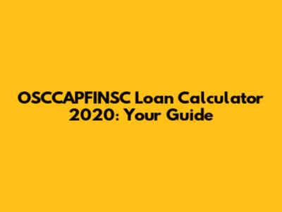 OSCCAPFINSC Loan Calculator 2020: Your Guide