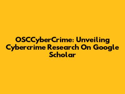 OSCCyberCrime: Unveiling Cybercrime Research On Google Scholar