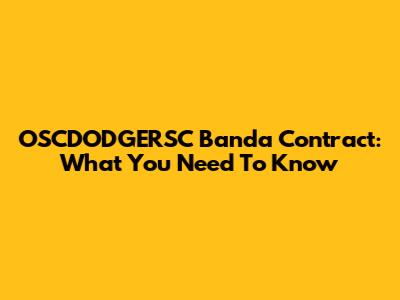 OSCDODGERSC Banda Contract: What You Need To Know