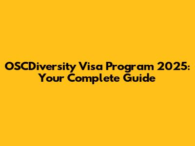 OSCDiversity Visa Program 2025: Your Complete Guide