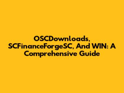 OSCDownloads, SCFinanceForgeSC, And WIN: A Comprehensive Guide
