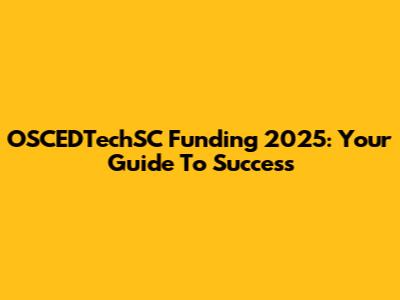 OSCEDTechSC Funding 2025: Your Guide To Success