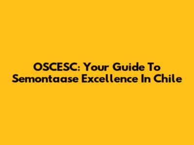OSCESC: Your Guide To Semontaase Excellence In Chile