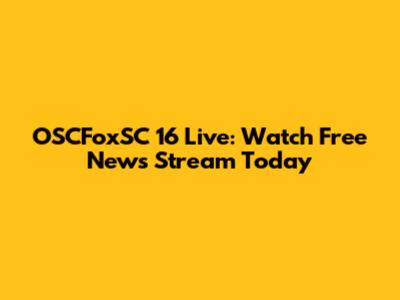 OSCFoxSC 16 Live: Watch Free News Stream Today