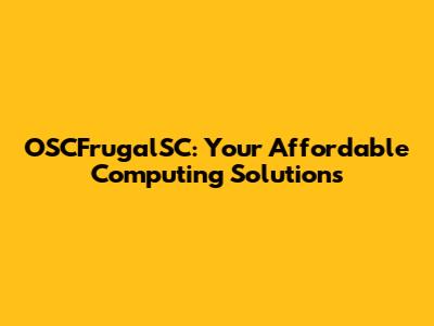 OSCFrugalSC: Your Affordable Computing Solutions