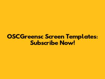 OSCGreensc Screen Templates: Subscribe Now!