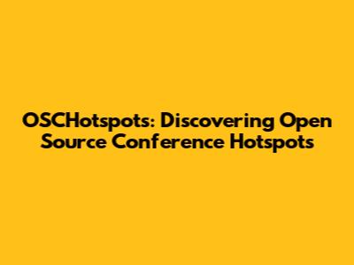 OSCHotspots: Discovering Open Source Conference Hotspots