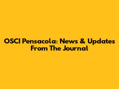 OSCI Pensacola: News & Updates From The Journal