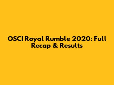 OSCI Royal Rumble 2020: Full Recap & Results